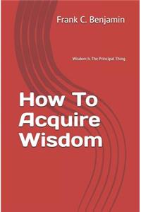 How To Acquire Wisdom