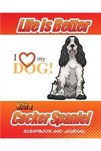 Life Is Better With A Cocker Spaniel Scrapbook and Journal