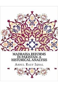 Madrassa Reforms in Pakistan: A Historical Analysis