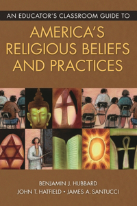 Educator's Classroom Guide to America's Religious Beliefs and Practices