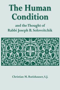 The Human Condition and the Thought of Rabbi Joseph B. Soloveitchik