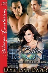 A Billion to One [Power Surge: The Billionaire Club 2] (Siren Publishing Menage Everlasting)