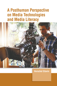 Posthuman Perspective on Media Technologies and Media Literacy