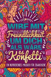 Wirf mit Freundlichkeit um dich als wäre es Konfetti