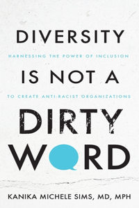 Diversity is Not a Dirty Word: Harnessing the Power of Inclusion to Create Anti-Racist Organizations