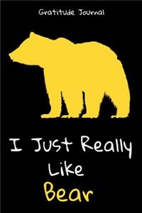 I Just Really Like Bear Gratitude Journal