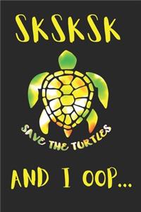 SKSKSK Save The Turtles AND I OOP...