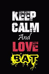 Keep Calm And Love bat