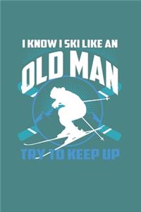 I Know I Ski Like An Old Man Try to Keep Up