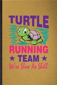 Turtle Running Team We're Slow as Shell