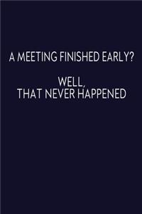 A Meeting Finished Early? Well That Never Happened