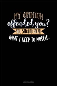 My Opinion Offended You? You Should Hear What I Keep To Myself