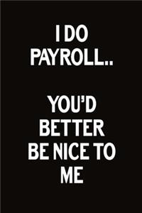 I Do Payroll.. You'd Better Be Nice To Me