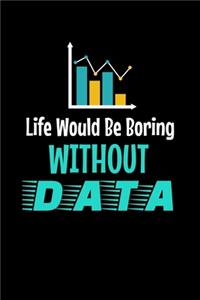 Life Would Be Boring Without Data