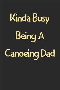 Kinda Busy Being A Canoeing Dad