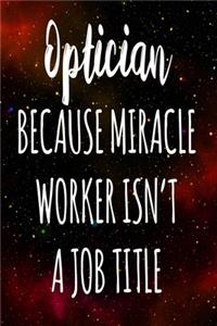 Optician Because Miracle Worker Isn't A Job Title
