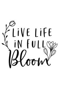 Live Life In Full Bloom