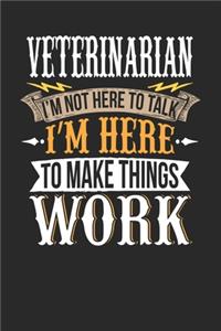 Veterinarian I'm Not Here To Talk I'm Here To Make Things Work