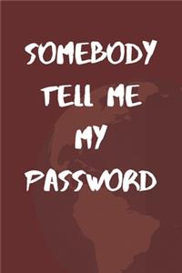 Somebody Tell Me My Password