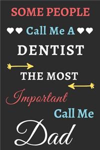 Some People Call Me A Dentist The Most Important Call Me Dad