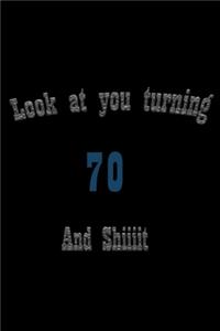 look at you turning 70 and shit Notebook Birthday Gift