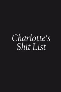 Charlotte's Shit List
