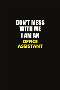 Don't Mess With Me I Am An Office Assistant