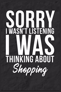 Sorry I Wasn't Listening I Was Thinking About Shopping