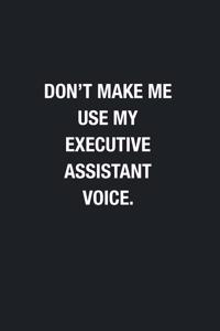Don't Make Me Use My Executive Assistant Voice.