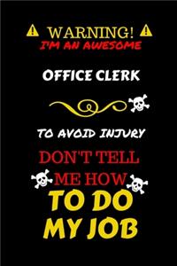 Warning! I'm An Awesome Office Clerk To Avoid Injury Don't Tell Me How To Do My Job