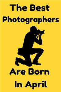 The Best Photographers Are Born In April
