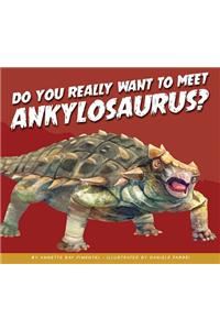 Do You Really Want to Meet Ankylosaurus?