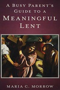 Busy Parent's Guide to a Meaningful Lent