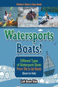 Watersports Boats! Different Types of Watersports Boats: From Ski to Jet Boats (Boats for Kids) - Children's Boats & Ships Books