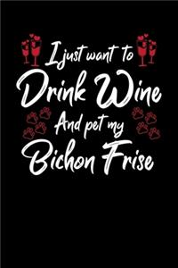 I Just Want To Drink Wine And Pet My Bichon Frise
