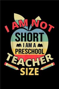 I am Not Short I am a Preschool Teacher Size