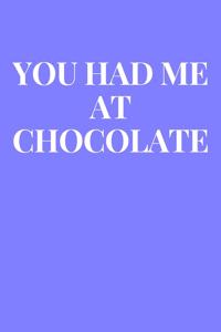 You Had Me At Chocolate