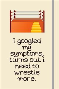 I googled my symptoms, turns out i need to wrestle more.