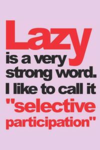Lazy is A Very Strong Word. I Like To Call It 