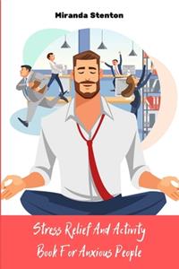 Stress Relief And Activity Book For Anxious People