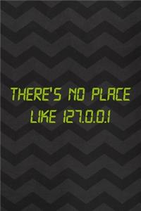 There's No Place Like 127.0.0.1: Tech Support Notebook Journal Composition Blank Lined Diary Notepad 120 Pages Paperback Gray