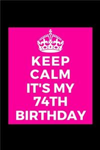 I Can't Keep Calm It's My 74th Birthday