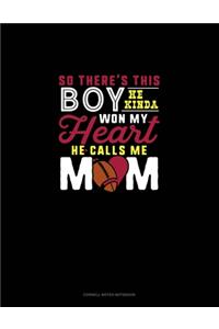 So There's This Boy He Kinda Won My Heart He Calls Me Mom