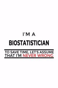I'm A Biostatistician To Save Time, Let's Assume That I'm Never Wrong
