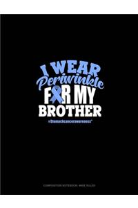 I Wear Periwinkle For My Brother #StomachCancerAwareness