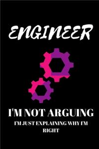 Engineer I'm Not Arguing I'm Just Explaining Why I'm Right - Engineer Journal