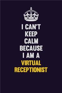 I Can't Keep Calm Because I Am A Virtual Receptionist