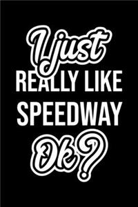 I Just Really Like Speedway Ok?