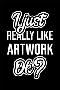 I Just Really Like Artwork Ok?