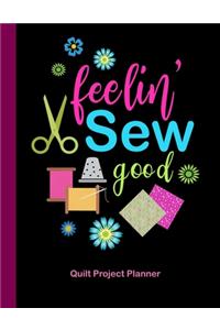 Feelin' Sew Good Quilt Project Planner